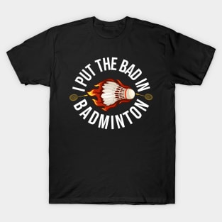 I Put The Bad In Badminton T-Shirt